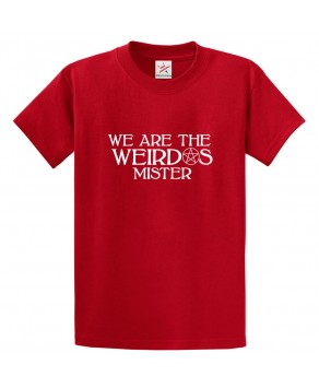 We Are The Weirdos Mister Classic Unisex Kids and Adults T-Shirt For Teen Horror Show Fans